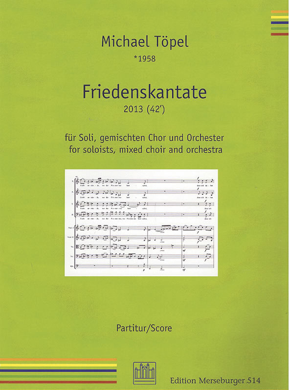 Michael Töpel: Friedenskantate für Soli, gemischten Chor und Orchester. Edition Merseburger EM 514; ISMN 979-0-2007-3338-9