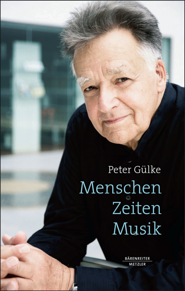 Peter G&uuml;lke: Menschen. Zeiten. Musik, B&auml;renreiter/Metzler, Kassel/Berlin 2026, 300&nbsp;S., Abb., &euro;&nbsp;39,99, ISBN 978-3-662-72777-5