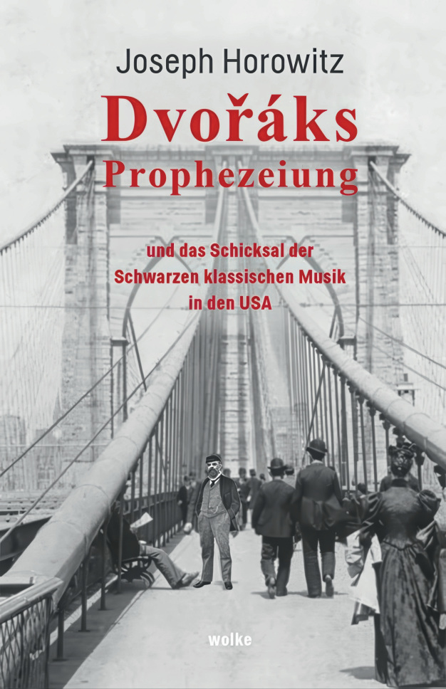 Joseph Horowitz: Dvoř&aacute;ks Prophezeiung und das Schicksal der Schwarzen klassischen Musik in den USA, Wolke Verlag Berlin 2025. 268 S., &euro; 34,00, ISBN 978-3-95593-267-1