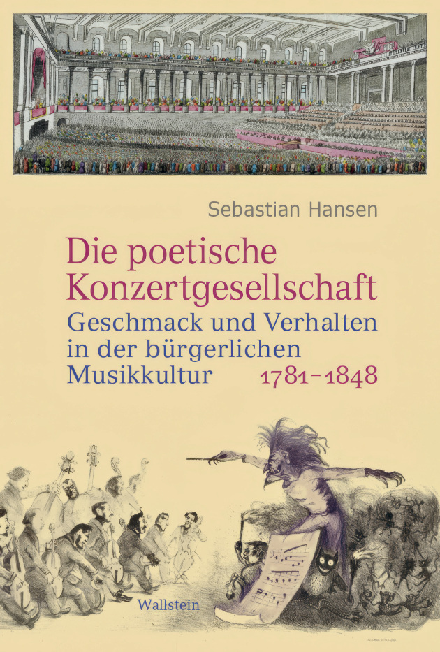 Sebastian Hansen: Die poetische Konzertgesellschaft. Geschmack und Verhalten in der b&uuml;rgerlichen Musikkultur 1781&thinsp;&ndash;&thinsp;1848, Wallstein Verlag, G&ouml;ttingen 2025, 360 S., Abb., &euro;&nbsp;38,00, ISBN 978-3-8353-5799-0