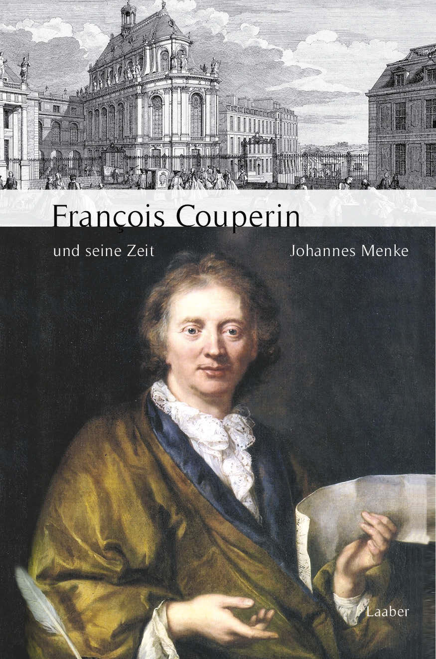 Johannes Menke: François Couperin und seine Zeit (Große Komponisten und ihre Zeit, Bd. 12), Laaber Johannes Menke: François Couperin und seine Zeit (Große Komponisten und ihre Zeit, Bd. 12), Laaber