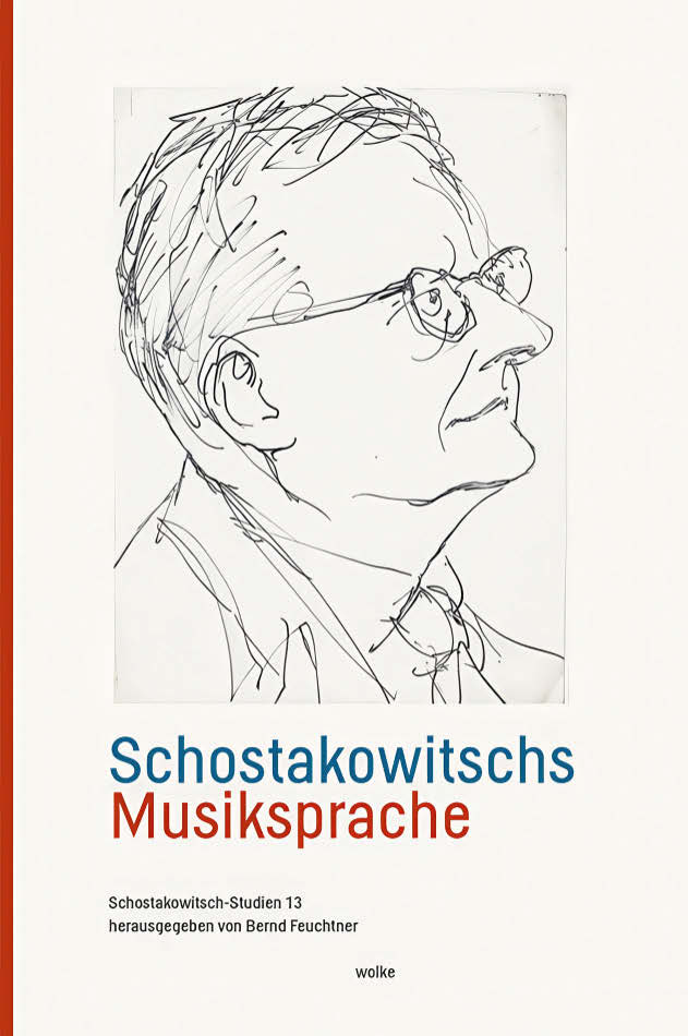 Schostakowitschs Musiksprache (Schostakowitsch-Studien, Bd. 13), hrsg. von Bernd Feuchtner, Wolke Verlag Schostakowitschs Musiksprache (Schostakowitsch-Studien, Bd. 13), hrsg. von Bernd Feuchtner, Wolke Verlag