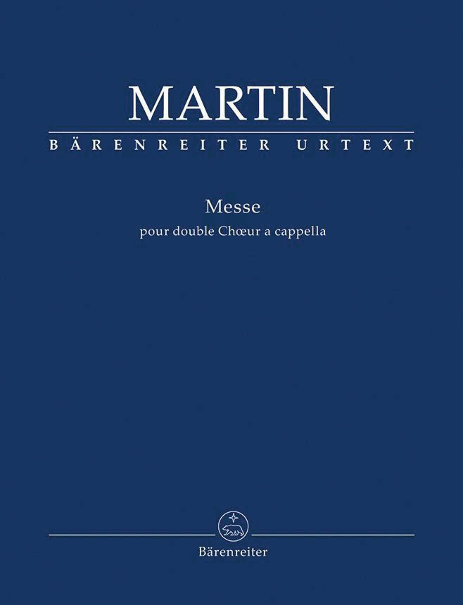 Frank Martin: Messe für zwei vierstimmige Chöre a cappella. Herausgegeben von Michael Ostrzyga. Partitur. Bärenreiter BA 11315 Frank Martin: Messe für zwei vierstimmige Chöre a cappella. Herausgegeben von Michael Ostrzyga. Partitur. Bärenreiter BA 11315