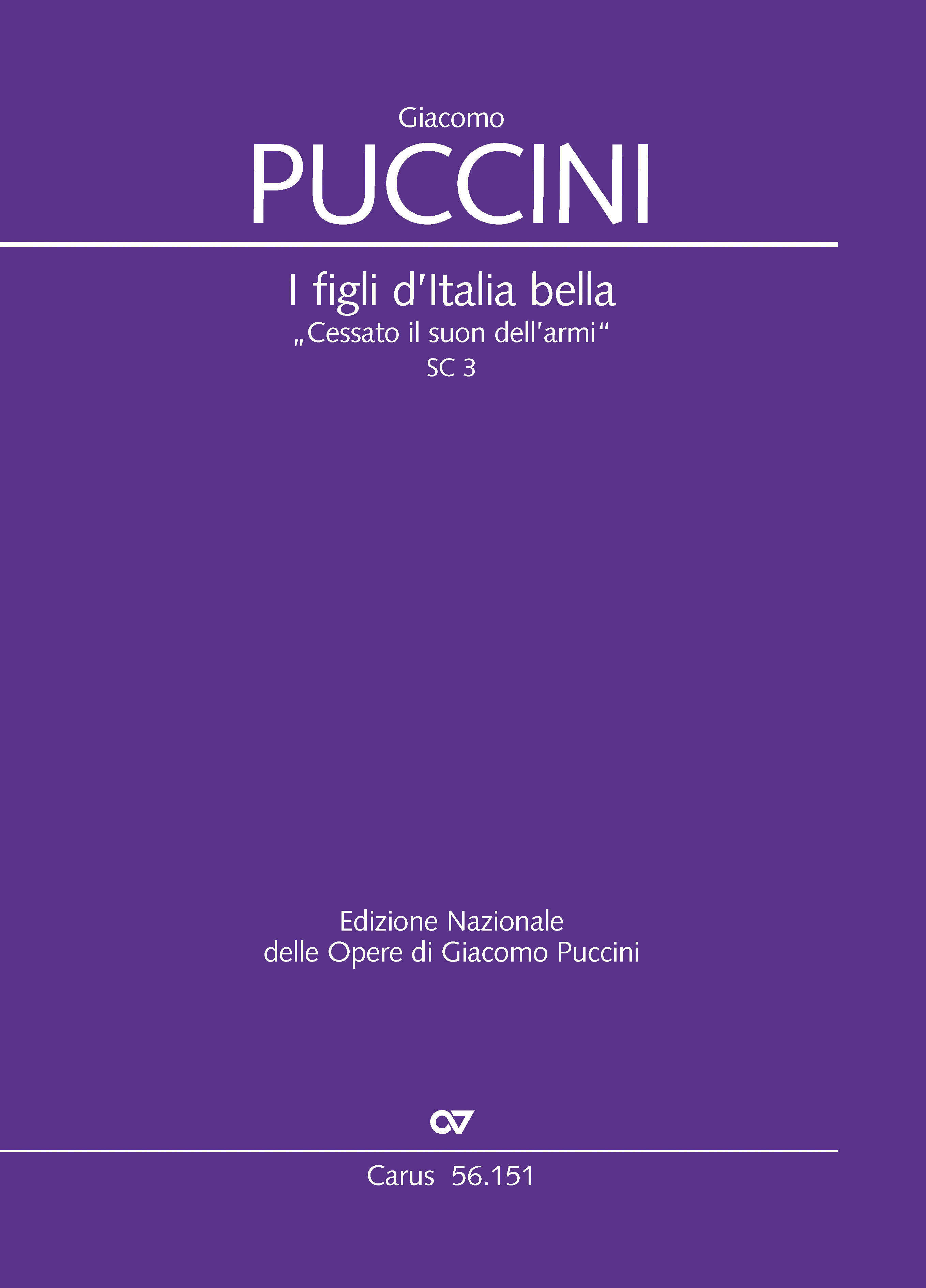 Giacomo Puccini: I figli d’Italia bella („Cessato il suon dell’ armi“). Kantate für Tenor, Chor und Orchester SC 3. Herausgegeben von Virgilio Bernardoni, Vorwort von Gabriella Biagi Ravenni. Partitur. Carus 56.151 Giacomo Puccini: I figli d’Italia bella („Cessato il suon dell’ armi“). Kantate für Tenor, Chor und Orchester SC 3. Herausgegeben von Virgilio Bernardoni, Vorwort von Gabriella Biagi Ravenni. Partitur. Carus 56.151