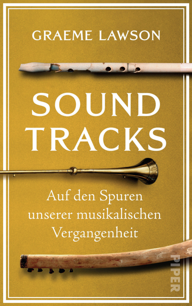 Graeme Lawson: Soundtracks. Auf den Spuren unserer musikalischen Vergangenheit, Piper, M&uuml;nchen 2025, 432&nbsp;S., &euro;&nbsp;26,00, ISBN 978-3-492-07122-2