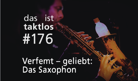 taktlos 176: Das Saxophon. 