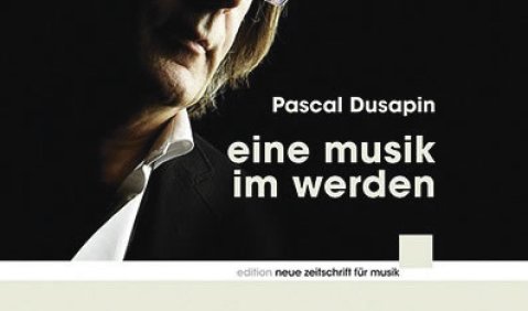 Pascal Dusapin: Eine Musik im Werden, hrsg. v. Thomas Meyer, aus dem Französischen übersetzt von Ulrike Kolb  Edition Neue Zeitschrift für Musik, Schott, Mainz 2017, 160 S., € 24,90, ISBN 978-3-7957-1171-9
