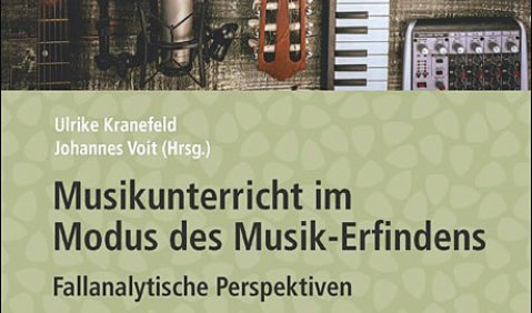 Musikunterricht im Modus des Musik-Erfindens. Fallanalytische Perspektiven, hrsg. v. Ulrike Kranefeld/Johannes Voit, Waxmann, Münster 2020