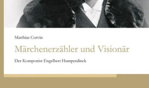 Matthias Corvin: Märchenerzähler und Visionär. Der Komponist Engelbert Humperdinck. Sein Leben, seine Werke, Schott, 