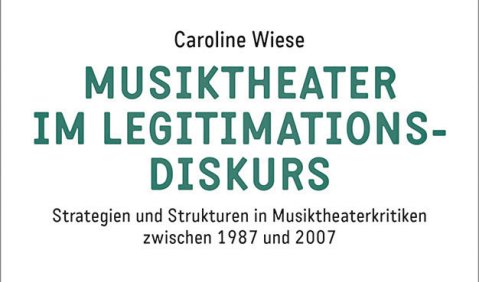   Caroline Wiese: Musiktheater im Legitimationsdiskurs. Strategien und Strukturen in Musiktheaterkritiken zwischen 1987 und 2007, transcript Verlag