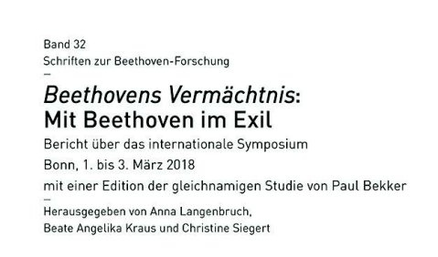 Beethovens Vermächtnis: Mit Beethoven im Exil. Bericht über das internationale Symposium Bonn