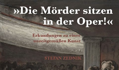 Stefan Zednik: „Die Mörder sitzen in der Oper“. Erkundungen zu einer unzeitgemäßen Kunst, Kulturverlag Kadmos, Berlin 2022, 160 S., Abb., € 24,90