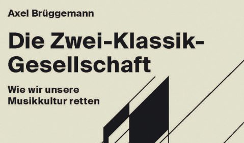 Axel Brüggemann: Die Zwei-Klassik-Gesellschaft. Wie wir unsere Musikkultur retten, Frankfurter Allgemeine Buch