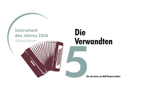 Das Jahr des Akkordeons in der nmz (Teil 5): Die Verwandten