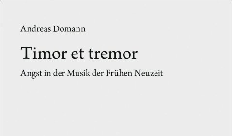 Andreas Domann: Timor et tremor. Angst in der Musik der Frühen Neuzeit (Archiv für Musikwissenschaft – Beihefte, Bd. 93), Franz Steiner Verlag