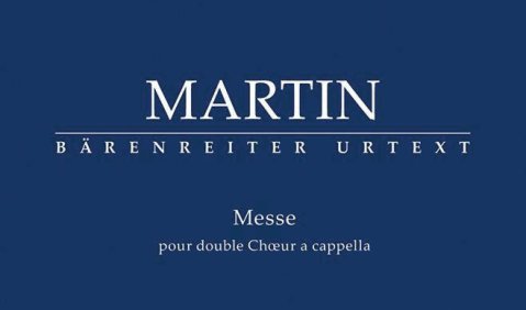 Frank Martin: Messe für zwei vierstimmige Chöre a cappella. Herausgegeben von Michael Ostrzyga. Partitur. Bärenreiter BA 11315