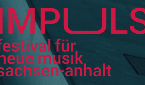 10 Jahre IMPULS Festival für Neue Musik in Sachsen-Anhalt