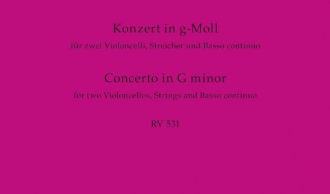 Antonio Vivaldi: Konzert in g-Moll. Für zwei Violoncelli, Streicher und Basso continuo. RV 531. Hrsg. von Bettina Schwemer. Bärenreiter Verlag BA10946