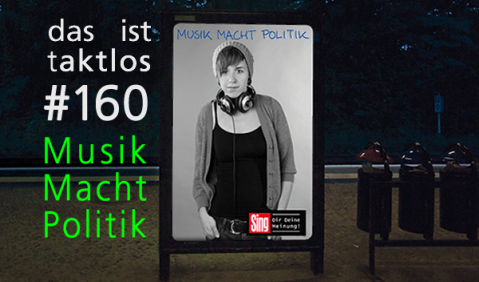 taktlos 160: Macht Musik Politik