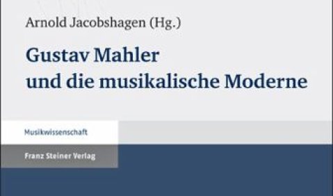 Gustav Mahler und die musikalische Moderne