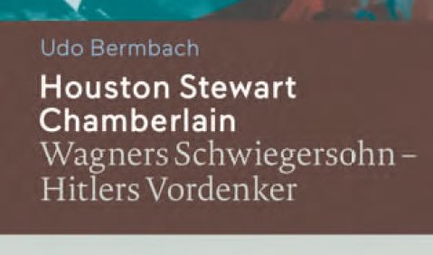 Bermbach, Udo: Houston Stewart Chamberlain – Wagners Schwiegersohn – Hitlers Vordenker. 628 S., zahlr. S-W-Abb. Metzler Verlag Stuttgart 2015. € 39,95 – ISBN 978-3-476-02565-4