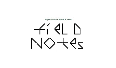 Field Notes. Initiative Neue Musik Berlin