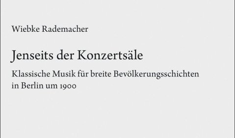 Wiebke Rademacher: Jenseits der Konzertsäle. Klassische Musik für breite Bevölkerungsschichten in Berlin um 1900 (Archiv für Musikwissenschaft, Beiheft 87), Franz Steiner Verlag Wiebke Rademacher: Jenseits der Konzertsäle. Klassische Musik für breite Bevölkerungsschichten in Berlin um 1900 (Archiv für Musikwissenschaft, Beiheft 87), Franz Steiner Verlag