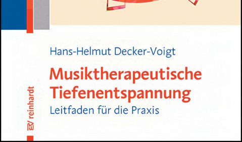 Hans-Helmut Decker-Voigt: Musiktherapeutische Tiefenentspannung. Leitfaden für die Praxis, Ernst Reinhardt Verlag Hans-Helmut Decker-Voigt: Musiktherapeutische Tiefenentspannung. Leitfaden für die Praxis, Ernst Reinhardt Verlag