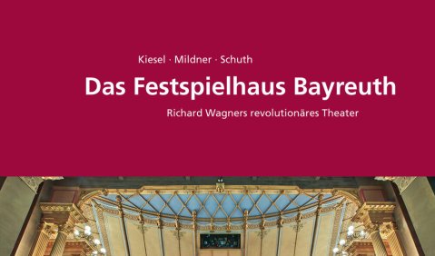 Markus Kiesel/Joachim Mildner/Dietmar Schuth: Das Festspielhaus Bayreuth. Richard Wagners revolutionäres Theater, ConBrio, Regensburg 2025