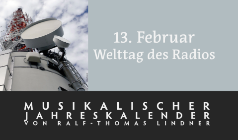 13. Februar - Welttag des Radios