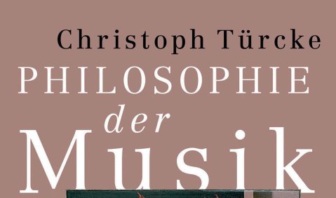 Christoph Türcke: Philosophie der Musik, C.H. Beck, München 2025, 510 S., € 38,00, ISBN 978-3-406-82994-9 Christoph Türcke: Philosophie der Musik, C.H. Beck, München 2025, 510 S., € 38,00, ISBN 978-3-406-82994-9