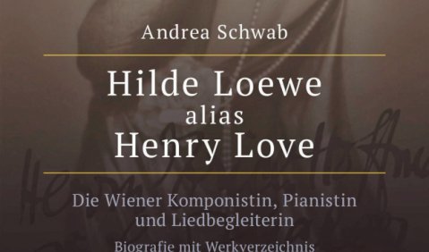 Andrea Schwab: Hilde Loewe &shy;alias Henry Love. Die &shy;Wiener Komponistin, Pianistin und Liedbegleiterin. Bio&shy;grafie und Werkverzeichnis, Hollitzer Verlag