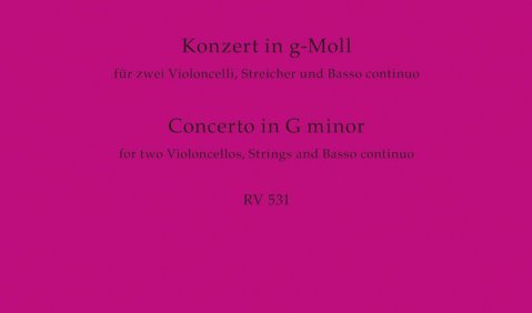 Antonio Vivaldi: Konzert in g-Moll. Für zwei Violoncelli, Streicher und Basso continuo. RV 531. Hrsg. von Bettina Schwemer. Bärenreiter Verlag BA10946